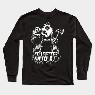 You Better Watch Out! Long Sleeve T-Shirt